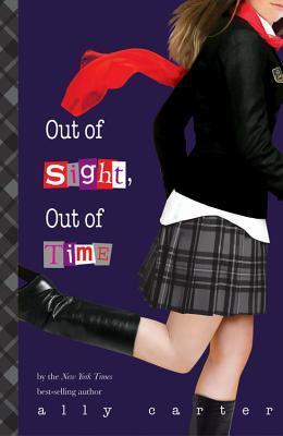Book cover of Out Of Sight, Out Of Time by Ally Carter