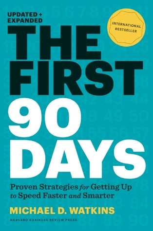 Book cover of The First 90 Days: Critical Success Strategies for New Leaders at All Levels by Michael D. Watkins
