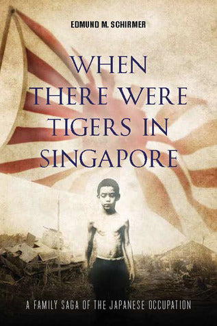 Book cover of When There Were Tigers In Singapore by Edmund M. Schirmer