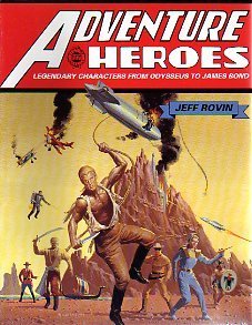 Book cover of Adventure Heroes: Legendary Characters From Odysseus To James Bond by Jeff Rovin