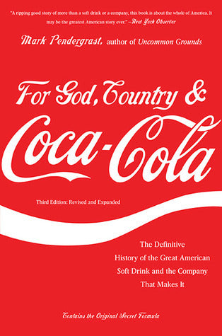 Book cover of For God, Country, and Coca-Cola: The Definitive History of the Great American Soft Drink and the Company That Makes It by Mark Pendergrast