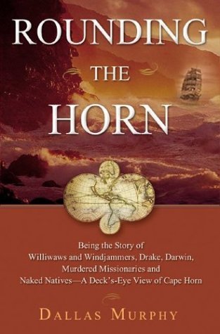 Book cover of Rounding The Horn: Being The Story Of Williwaws And Windjammers, Drake, Darwin, Murdered Missionaries And Naked Natives--A Deck's-Eye View Of Cape Horn by Dallas Murphy