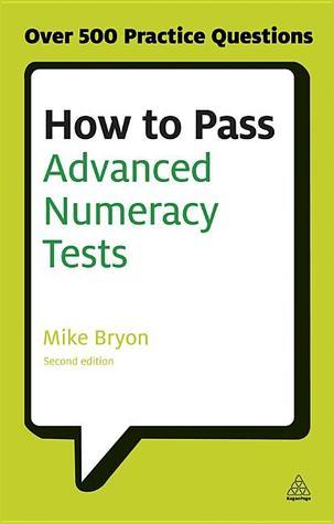 Book cover of How To Pass Advanced Numeracy Tests: Improve Your Scores In Numerical Reasoning And Data Interpretation Psychometric Tests by Mike Bryon