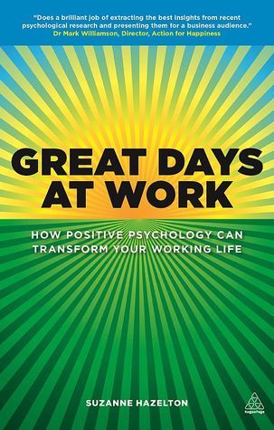 Book cover of Great Days At Work: How Positive Psychology Can Transform Your Working Life by Suzanne Hazelton