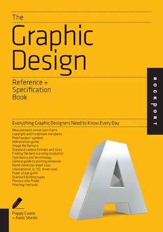 Book cover of Graphic Design Reference & Specification Book: Everything Graphic Designers Need To Know Every Day by Poppy Evans, Aaris Sherin, Irina Lee