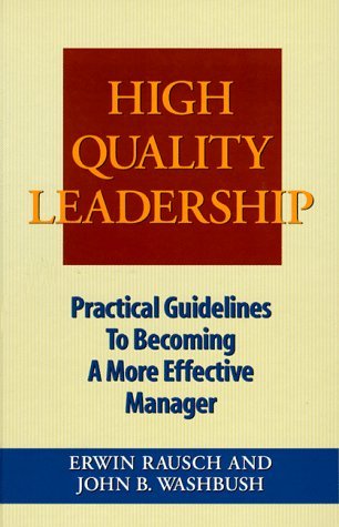 Book cover of High Quality Leadership: Practical Guidelines to Becoming a More Effective Manager by Erwin Rausch, John B. Washbush