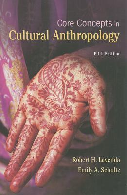 Book cover of Core Concepts In Cultural Anthropology by Robert H. Lavenda, Emily Schultz