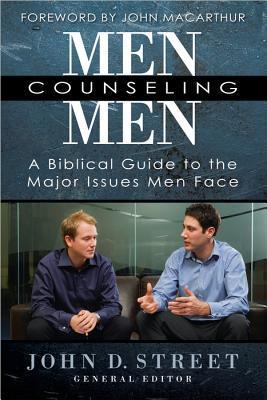 Book cover of Men Counseling Men: A Biblical Guide To The Major Issues Men Face by John D. Street (Ed.), John F. MacArthur Jr. (Foreword)