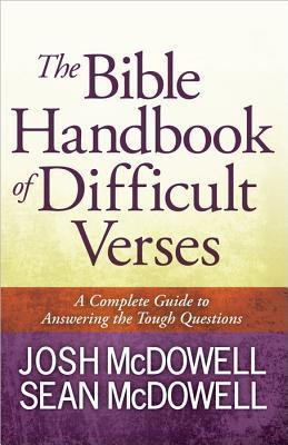 Book cover of The Bible Handbook Of Difficult Verses: A Complete Guide To Answering The Tough Questions by Josh McDowell, Sean McDowell