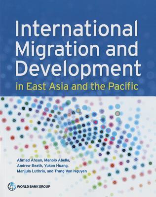 Book cover of International Migration And Development In East Asia And The Pacific by Ahmad Ahsan