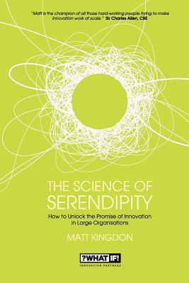 Book cover of The Science Of Serendipity: How To Unlock The Promise Of Innovation by Matt Kingdon