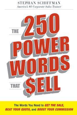 Book cover of The 250 Power Words That Sell: The Words You Need To Get The Sale, Beat Your Quota, And Boost Your Commission by Stephan Schiffman