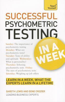 Book cover of Successful Psychometric Testing in a Week: A Teach Yourself Guide by Gareth Lewis, Gene Crozier