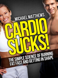 Book cover of Cardio Sucks!:The Simple Science Of Burning Fat Fast And Getting In Shape by Michael  Matthews