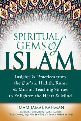 Book cover of Spiritual Gems Of Islam: Insights & Practices From The Qur'an, Hadith, Rumi & Muslim Teaching Stories To Enlighten The Heart & Mind by Jamal Rahman