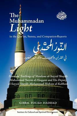Book cover of The Muhammadan Light In The Qur'An, Sunna, And Companion-Reports by Gibril Fouad Haddad