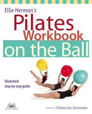 Book cover of Ellie Herman's Pilates Workbook On The Ball: Illustrated Step-By-Step Guide by Ellie Herman, Andy Mogg (Photographer)