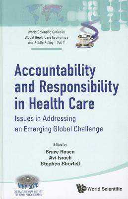 Book cover of Accountability And Responsibility In Health Care: Issues In Addressing An Emerging Global Challenge by Avi Israeli Et Al Bruce Rosen, Avi Israeli (Ed.), Stephen Shortell (Ed.)