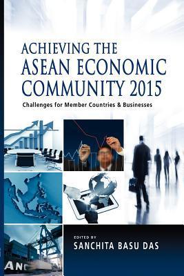 Book cover of Achieving The ASEAN Economic Community 2015: Challenges For Member Countries And Businesses by Sanchita Basu Das (Ed.)