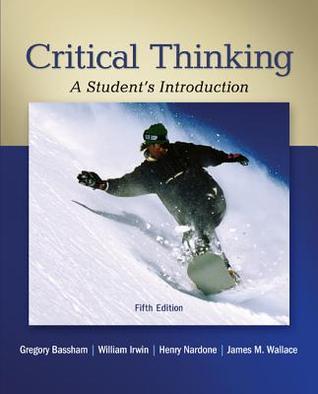 Book cover of Critical Thinking: A Student's Introduction by Gregory Bassham, William Irwin, Henry Nardone, James Wallace