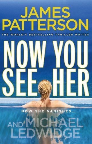 Book cover of Now You See Her by James  Patterson