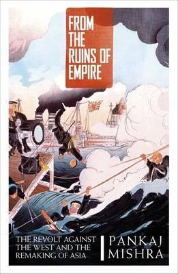 Book cover of From The Ruins Of Empire: The Revolt Against The West And The Remaking Of Asia by Pankaj Mishra