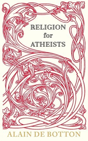Book cover of Religion For Atheists: A Non-Believer's Guide To The Uses Of Religion by Alain de Botton