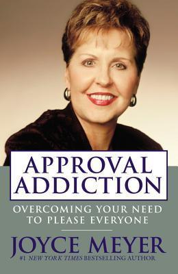 Book cover of Approval Addiction: Overcoming Your Need To Please Everyone by Joyce Meyer