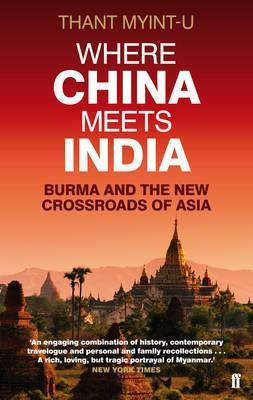 Book cover of Where China Meets India: Burma And The New Crossroads Of Asia by Thant Myint-U