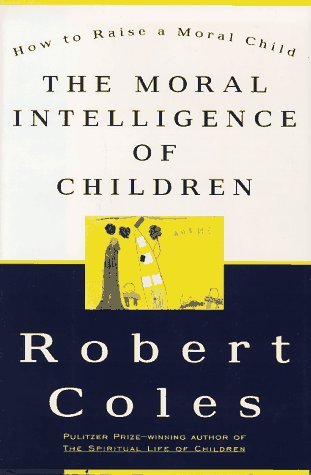 Book cover of The Moral Intelligence of Children by Robert Coles