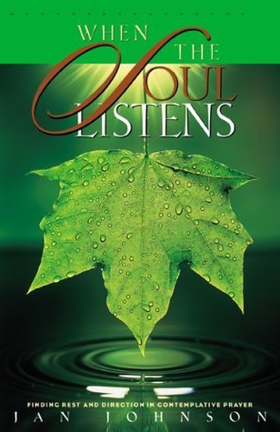 Book cover of When The Soul Listens: Finding Rest And Direction In Contemplative Prayer by Jan   Johnson
