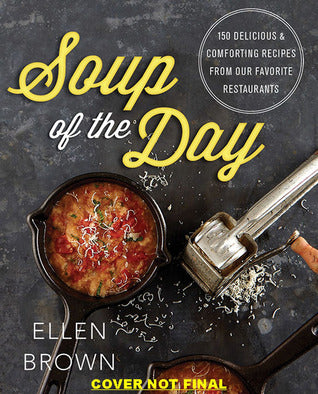 Book cover of Soup Of The Day: 150 Delicious And Comforting Recipes From Our Favorite Restaurants by Ellen Brown