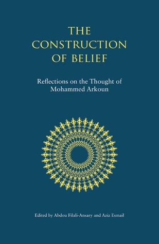 Book cover of The Construction Of Belief: Reflections On The Thought Of Mohammed Arkoun by Abdou Filali-Ansary (Ed.), Aziz Esmail (Ed.), Mohammed Arkoun (Contrib.)