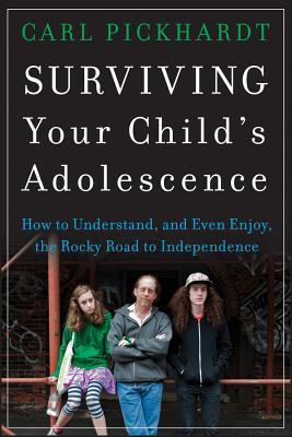 Book cover of Surviving Your Child's Adolescence: How To Understand, And Even Enjoy, The Rocky Road To Independence by Carl Pickhardt