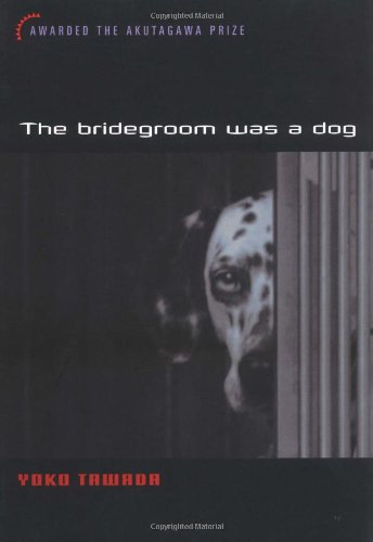 Book cover of The Bridegroom Was a Dog by Yōko Tawada, Margaret Mitsutani (Trans.)