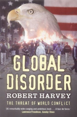 Book cover of Global Disorder: How To Avoid A Fourth World War by Robert Harvey