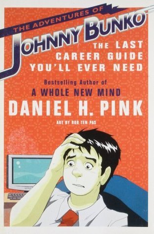 Book cover of The Adventures Of Johnny Bunko: The Last Career Guide You'll Ever Need by Daniel H. Pink, Rob Ten Pas (Illus.)