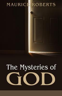 Book cover of The Mysteries Of God by Maurice Roberts
