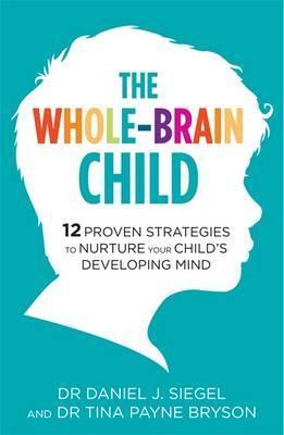 Book cover of Whole Brain Child by Daniel J. Siegel, Tina Payne Bryson