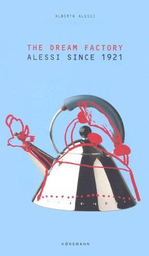Book cover of The Dream Factory: Alessi Since 1921 by Alberto Alessi