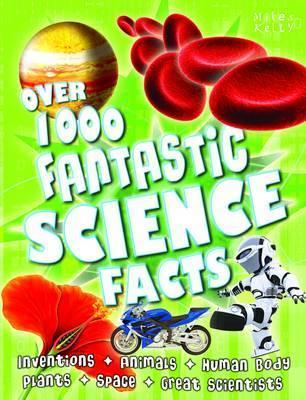 Book cover of Over 1000 Fantastic Science Facts by Miles Kelly