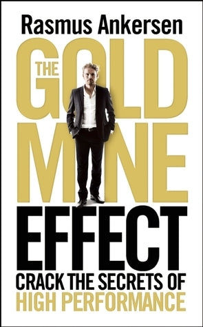 Book cover of The Gold Mine Effect: Crack The Secrets Of High Performance by Rasmus Ankersen
