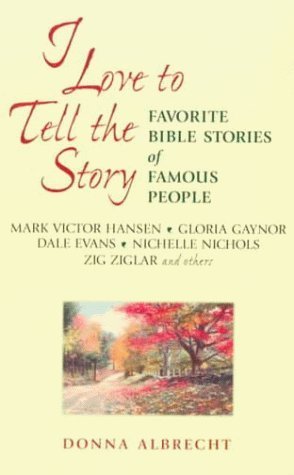 Book cover of I Love to Tell the Story: Favorite Bible Stories of Famous People by Donna G. Albrecht