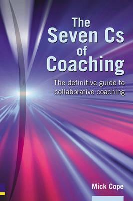 Book cover of Seven Cs Of Coaching: The Definitive Guide To Collaborative Coaching by Mick Cope