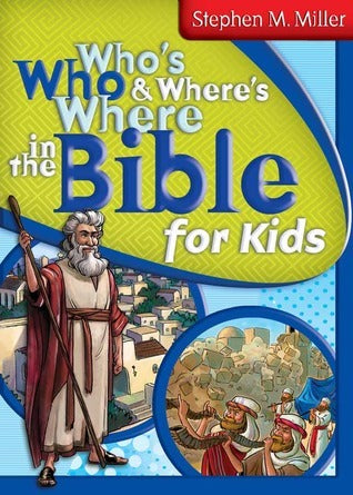 Book cover of Who's Who And Where's Where In The Bible For Kids by Stephen M. Miller