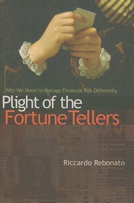 Book cover of Plight Of The Fortune Tellers: Why We Need To Manage Financial Risk Differently by Riccardo Rebonato