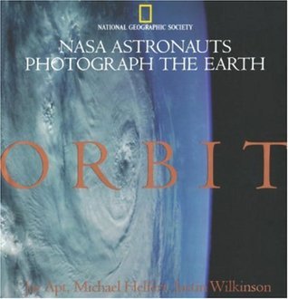 Book cover of Orbit: NASA Astronauts Photograph The Earth by Jay Apt, Michael Helfert, Justin Wilkinson, Roger Ressmeyer (Ed.)