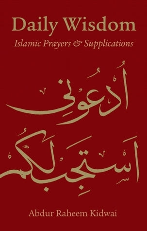 Book cover of Daily Wisdom: Islamic Prayers and Supplications by Abdur Raheem Kidwai (Trans.)