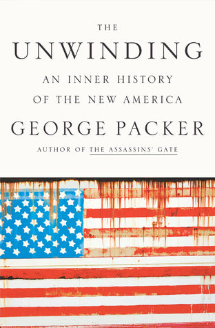 Book cover of The Unwinding: An Inner History of the New America by George Packer
