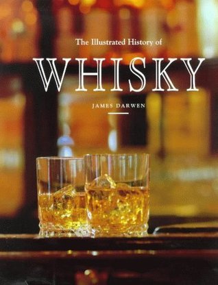 Book cover of The Illustrated History of Whisky by James Darwen